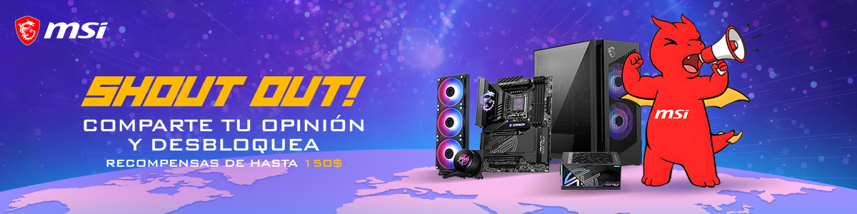 Comparte tu Opinión y Desbloquea Recompensas hasta 150$ MSI - SHOUT OUT